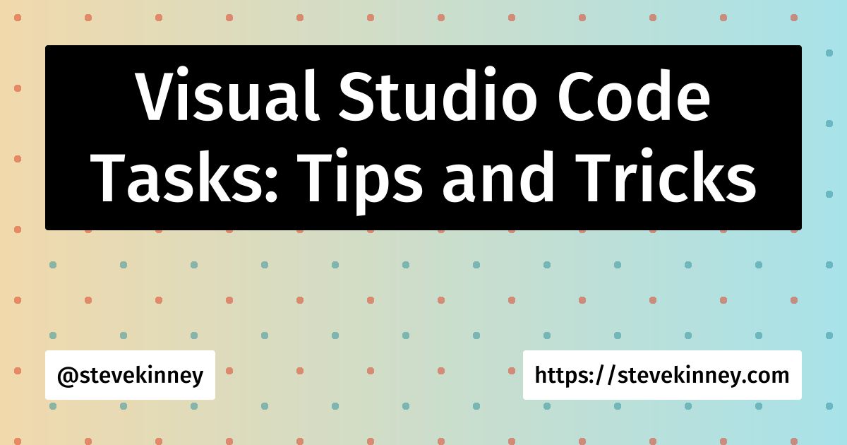 Visual Studio Code Tasks: Tips and Tricks | Visual Studio Code | Steve ...