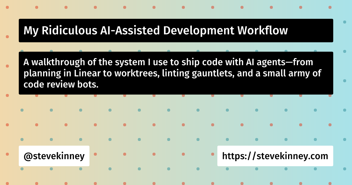 My Ridiculous AI-Assisted Development Workflow | Steve Kinney