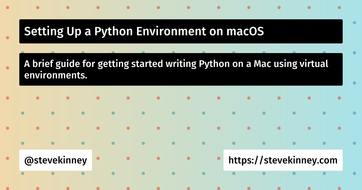 Setting Up a Python Environment on macOS | Steve Kinney