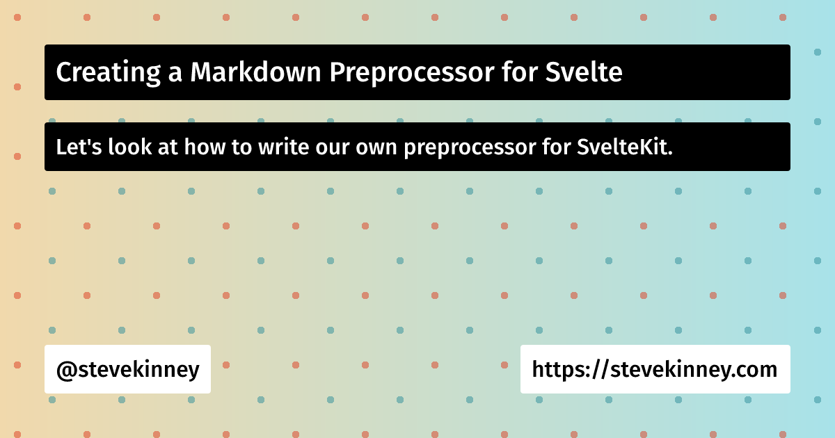 Creating a Markdown Preprocessor for Svelte | Steve Kinney